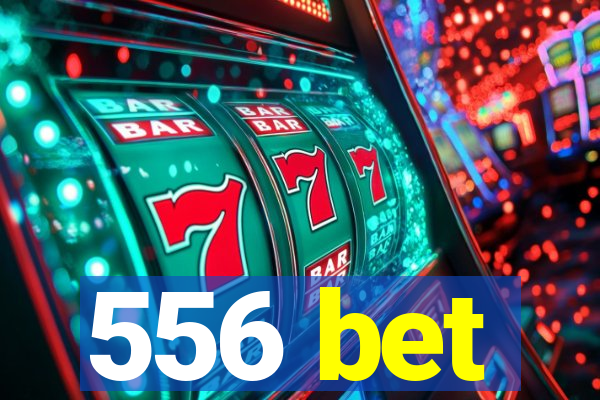 556 bet